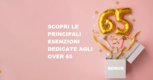 Scopri le principali esenzioni over 65