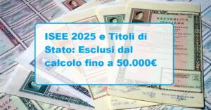 Titoli di stato ed Isee 2025: esclusi dal calcolo fino a 50.000€